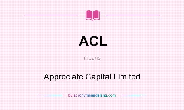 What does ACL mean? It stands for Appreciate Capital Limited