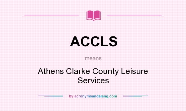 What does ACCLS mean? It stands for Athens Clarke County Leisure Services