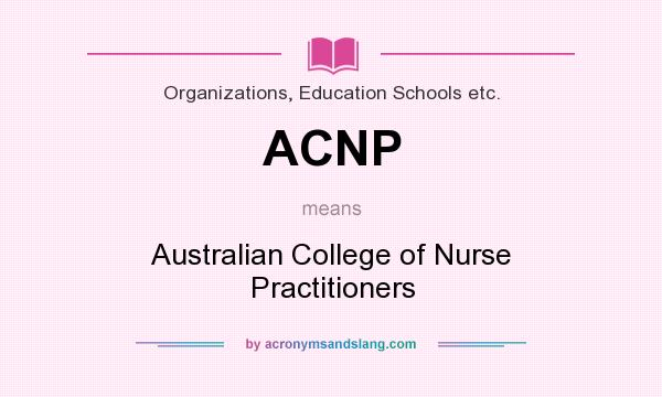 What does ACNP mean? It stands for Australian College of Nurse Practitioners