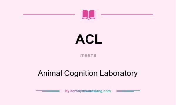 What does ACL mean? It stands for Animal Cognition Laboratory