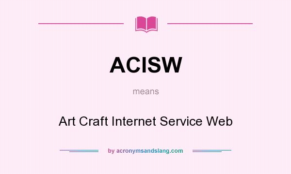 What does ACISW mean? It stands for Art Craft Internet Service Web