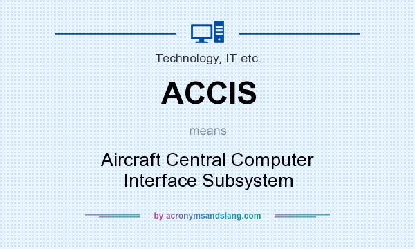 What does ACCIS mean? It stands for Aircraft Central Computer Interface Subsystem