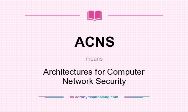 What does ACNS mean? It stands for Architectures for Computer Network Security