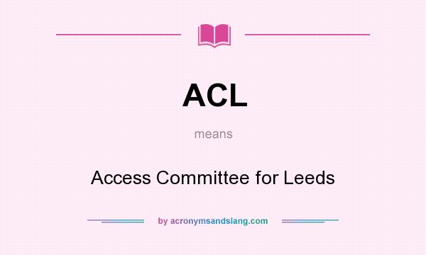 What does ACL mean? It stands for Access Committee for Leeds