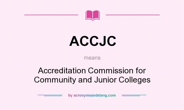 What does ACCJC mean? It stands for Accreditation Commission for Community and Junior Colleges