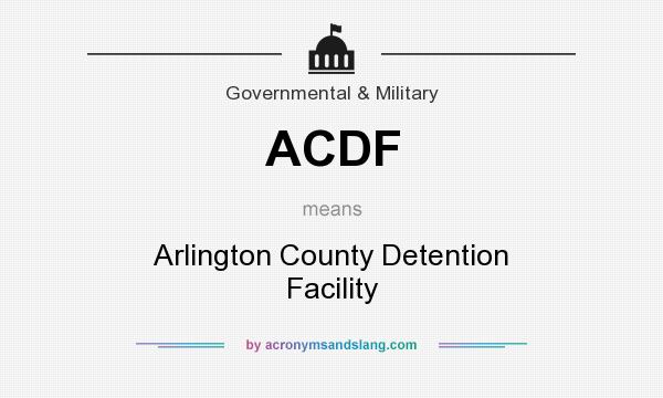 What does ACDF mean? It stands for Arlington County Detention Facility