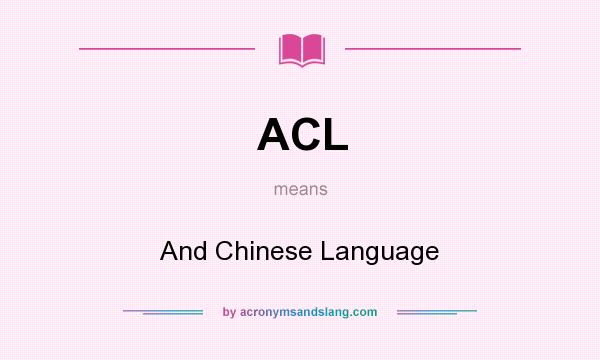 What does ACL mean? It stands for And Chinese Language