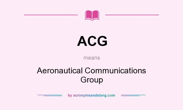 What does ACG mean? It stands for Aeronautical Communications Group