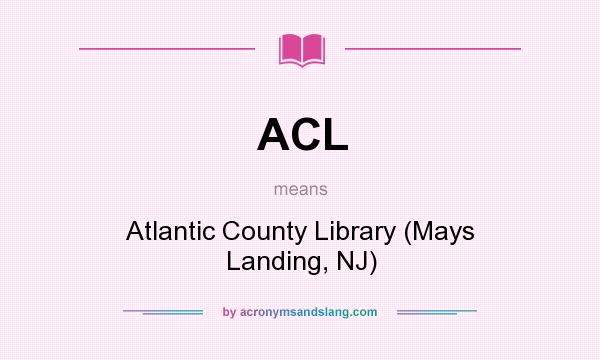 What does ACL mean? It stands for Atlantic County Library (Mays Landing, NJ)