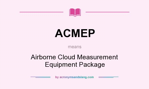 What does ACMEP mean? It stands for Airborne Cloud Measurement Equipment Package