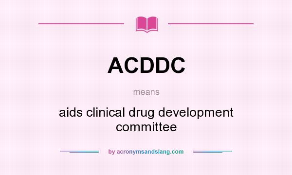 What does ACDDC mean? It stands for aids clinical drug development committee