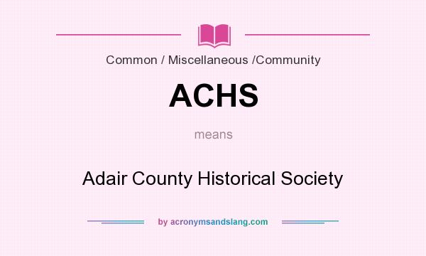 What does ACHS mean? It stands for Adair County Historical Society