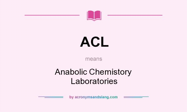 What does ACL mean? It stands for Anabolic Chemistory Laboratories