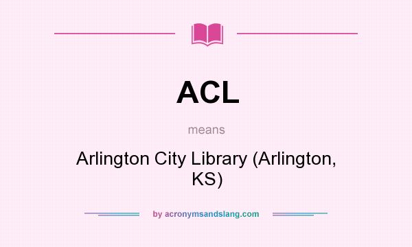 What does ACL mean? It stands for Arlington City Library (Arlington, KS)