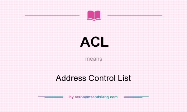 What does ACL mean? It stands for Address Control List