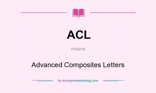 What does ACL mean? It stands for Advanced Composites Letters