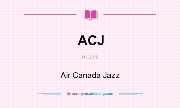 What does ACJ mean? It stands for Air Canada Jazz
