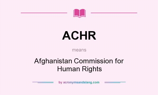 What does ACHR mean? It stands for Afghanistan Commission for Human Rights