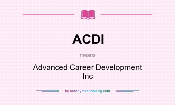 What does ACDI mean? It stands for Advanced Career Development Inc