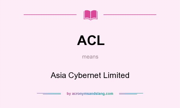 What does ACL mean? It stands for Asia Cybernet Limited