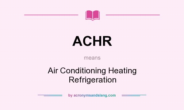 What does ACHR mean? It stands for Air Conditioning Heating Refrigeration