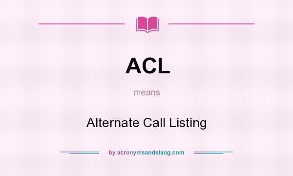 What does ACL mean? It stands for Alternate Call Listing