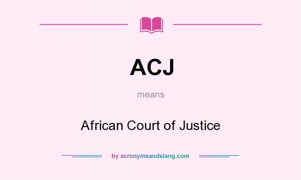 What does ACJ mean? It stands for African Court of Justice