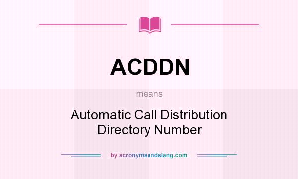 What does ACDDN mean? It stands for Automatic Call Distribution Directory Number