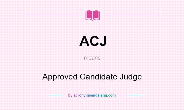 What does ACJ mean? It stands for Approved Candidate Judge