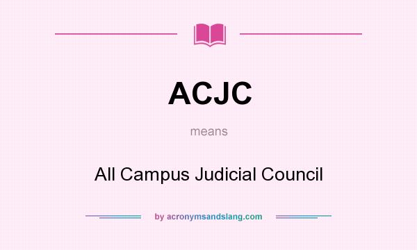 What does ACJC mean? It stands for All Campus Judicial Council