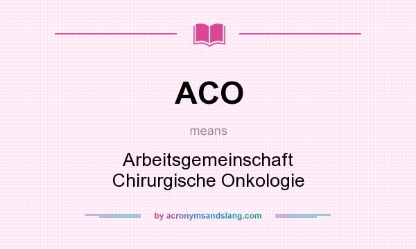What does ACO mean? It stands for Arbeitsgemeinschaft Chirurgische Onkologie