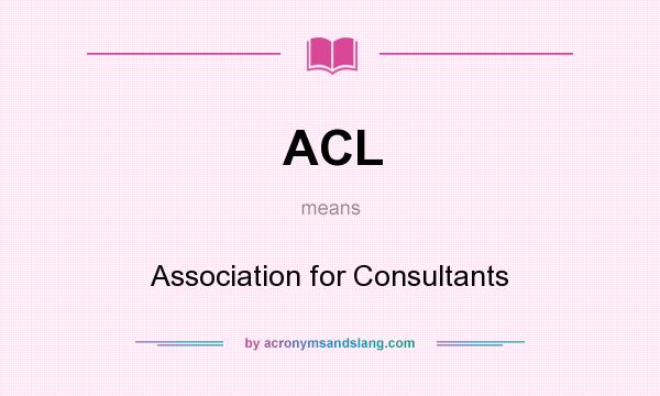 What does ACL mean? It stands for Association for Consultants