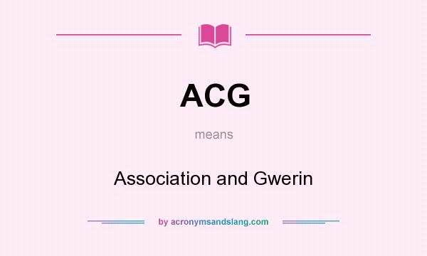 What does ACG mean? It stands for Association and Gwerin
