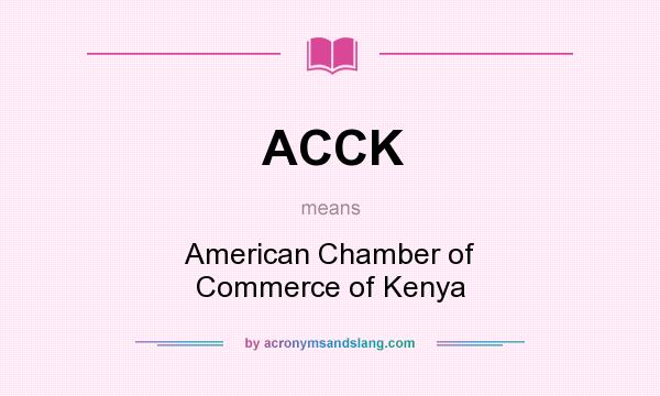 What does ACCK mean? It stands for American Chamber of Commerce of Kenya
