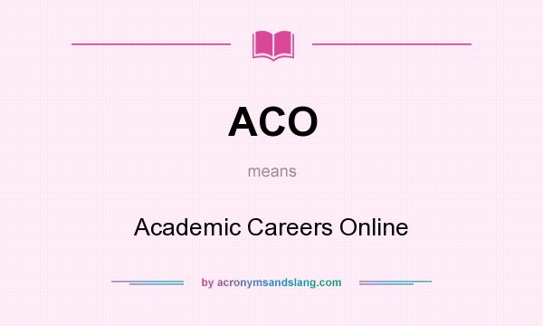 What does ACO mean? It stands for Academic Careers Online