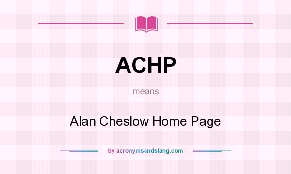 What does ACHP mean? It stands for Alan Cheslow Home Page