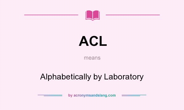 What does ACL mean? It stands for Alphabetically by Laboratory