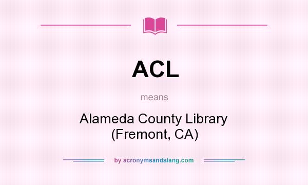 What does ACL mean? It stands for Alameda County Library (Fremont, CA)