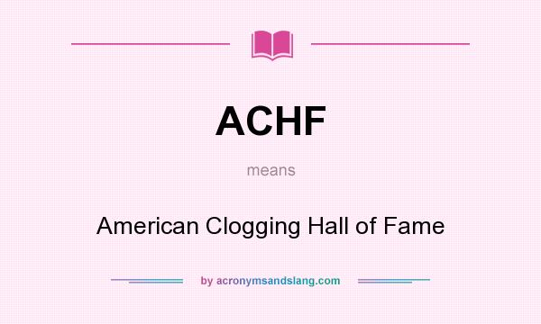 What does ACHF mean? It stands for American Clogging Hall of Fame