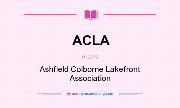What does ACLA mean? It stands for Ashfield Colborne Lakefront Association