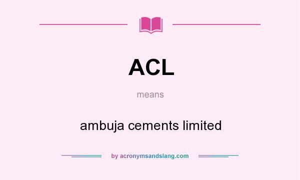 What does ACL mean? It stands for ambuja cements limited