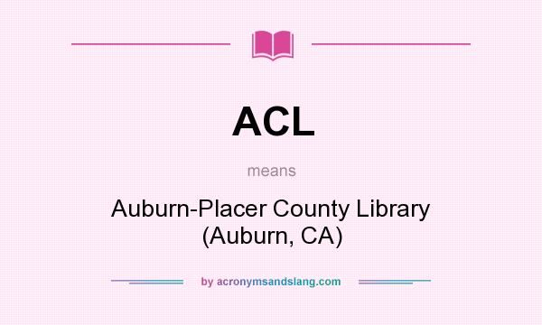 What does ACL mean? It stands for Auburn-Placer County Library (Auburn, CA)