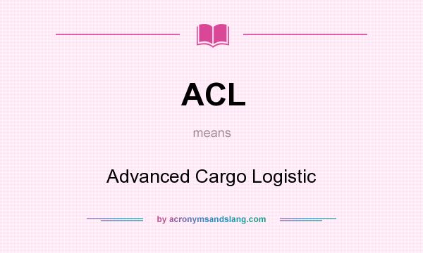 What does ACL mean? It stands for Advanced Cargo Logistic
