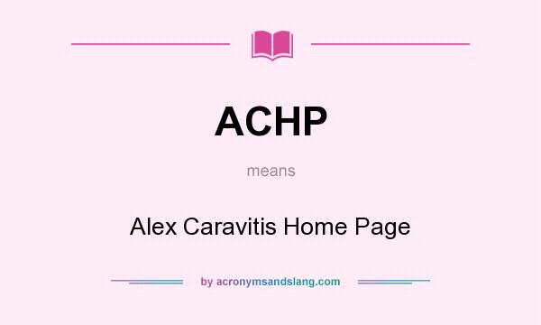 What does ACHP mean? It stands for Alex Caravitis Home Page