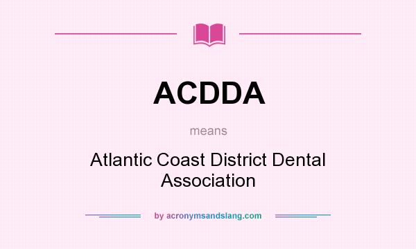 What does ACDDA mean? It stands for Atlantic Coast District Dental Association