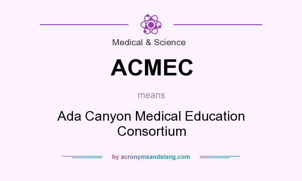 What does ACMEC mean? It stands for Ada Canyon Medical Education Consortium
