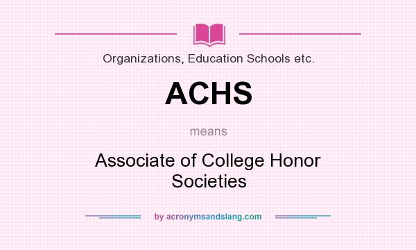 What does ACHS mean? It stands for Associate of College Honor Societies