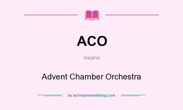 What does ACO mean? It stands for Advent Chamber Orchestra