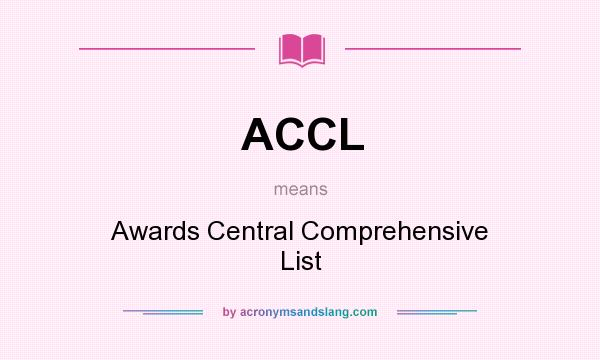 What does ACCL mean? It stands for Awards Central Comprehensive List