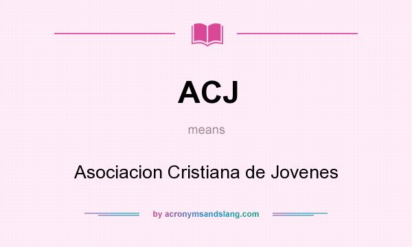 What does ACJ mean? It stands for Asociacion Cristiana de Jovenes